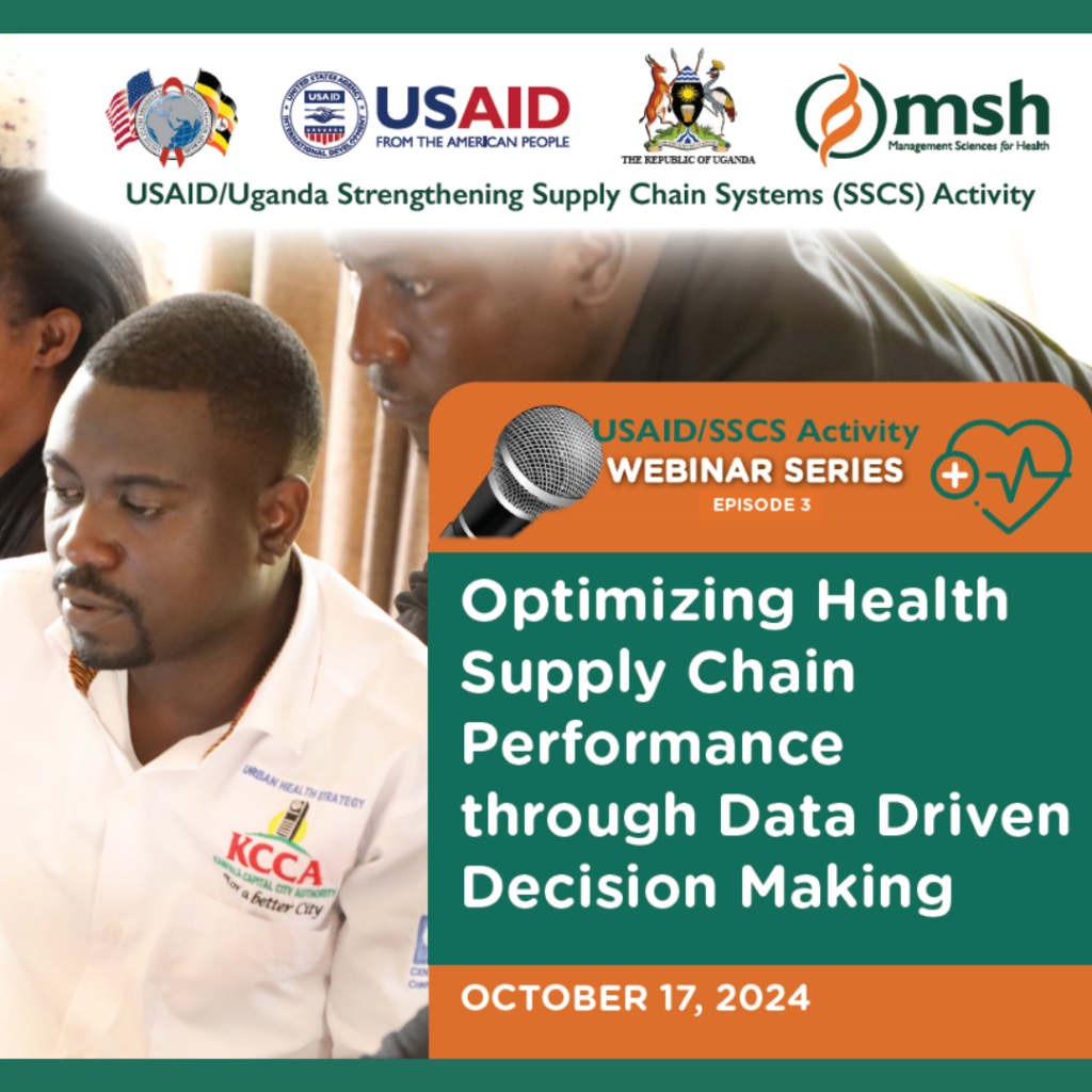 MSH hosted the webinar, Optimizing Health Supply Chain Performance through Data-Driven Decision-Making, on October 17, 2024, to discuss practical strategies for using data, learning, and adaptations to strengthen the performance of national health supply chain systems. The webinar was hosted by the USAID-funded Uganda Strengthening Supply Chain Systems (SSCS) Activity and featured remarks from USAID, the Ministry of Health, Uganda Health Activity, and the National Information Technology Authority.